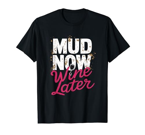 Mud Now Wine Later Damen Schlamm Run Muddy Mud Race T-Shirt von Team Mudding Girls Women Tees and Gifts