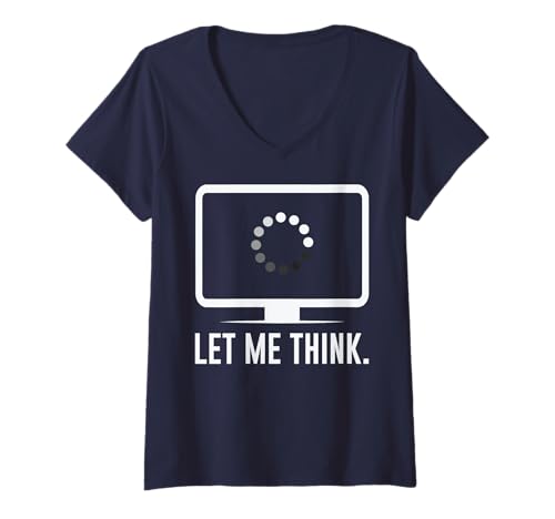 Damen Let me Think - Funny Coders Programmers Software Engineers IT T-Shirt mit V-Ausschnitt von Tech Humor IT Guy Computer Software Engineer