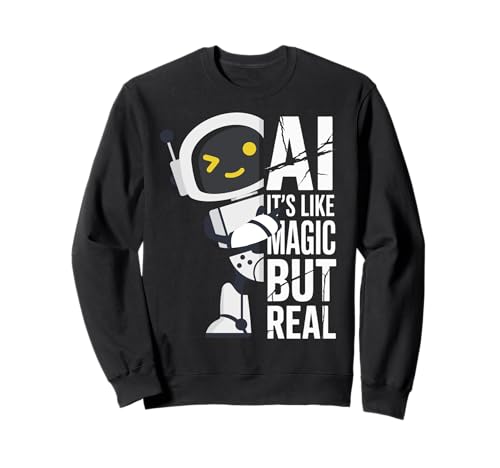 AI It's Like Magic But Real Funny Robot Science Women Men Sweatshirt von Tech Joke Coder Engineer Dreamer Nerd Logic Humor