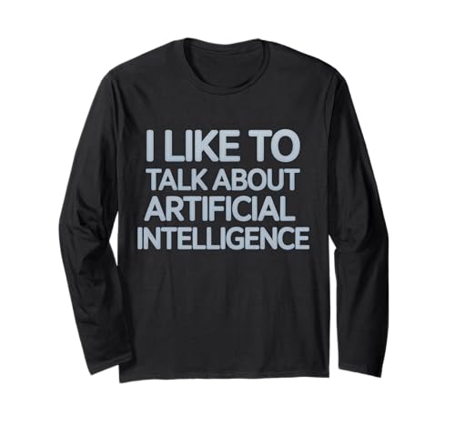 Lustiger Spruch I Like To Talk About Artificial Brain Women Men Langarmshirt Lustiger Spruch I Like To Talk About Artificial Brain Women Men Langarmshirt von Tech Nerds AI Fans Engineers Geek Conversation