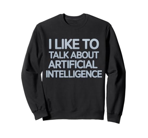 Lustiger Spruch I Like To Talk About Artificial Brain Women Men Sweatshirt von Tech Nerds AI Fans Engineers Geek Conversation