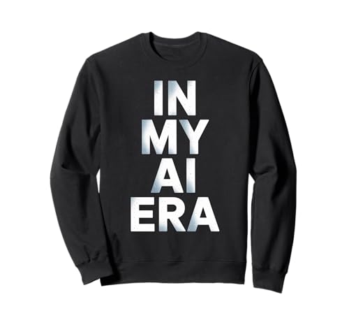 Lustiger Spruch In My AI Era Machine Learning Future Women Men Sweatshirt Lustiger Spruch In My AI Era Machine Learning Future Women Men Sweatshirt von Tech Nerds Coders AI Trend Fans Robotics Engineers