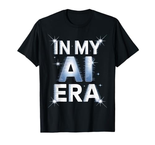 Lustiger Spruch In My AI Era Machine Learning Future Women Men T-Shirt Lustiger Spruch In My AI Era Machine Learning Future Women Men T-Shirt von Tech Nerds Coders AI Trend Fans Robotics Engineers
