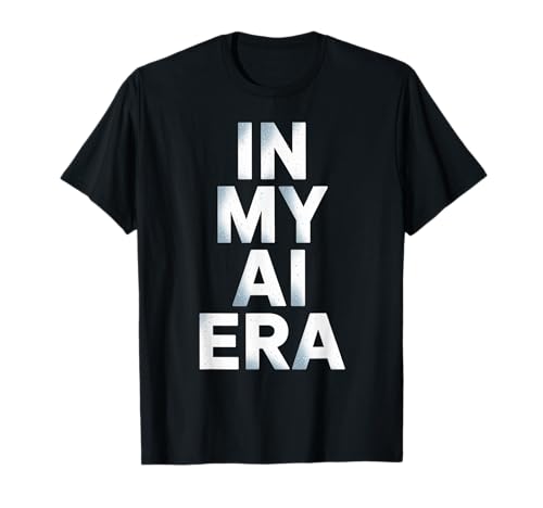 Lustiger Spruch In My AI Era Machine Learning Future Women Men T-Shirt Lustiger Spruch In My AI Era Machine Learning Future Women Men T-Shirt von Tech Nerds Coders AI Trend Fans Robotics Engineers