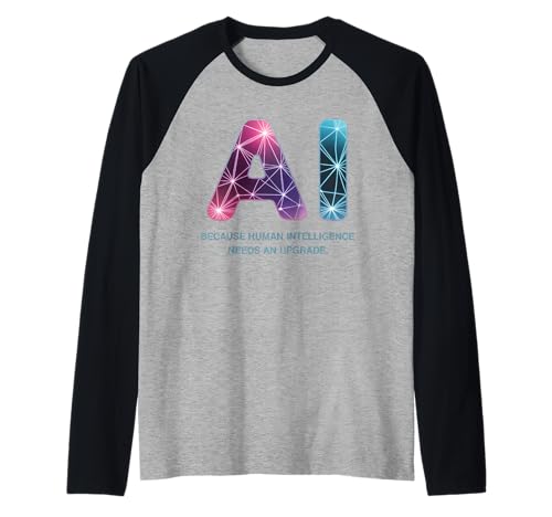 Lustiger Spruch KI Human Intelligence Upgrade Frauen Männer Gag Raglan von Tech Nerds Futurists Machine Learning Sarcasm AI