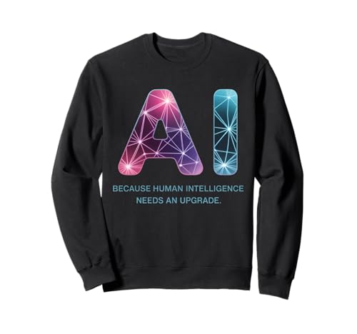 Lustiger Spruch KI Human Intelligence Upgrade Frauen Männer Gag Sweatshirt von Tech Nerds Futurists Machine Learning Sarcasm AI