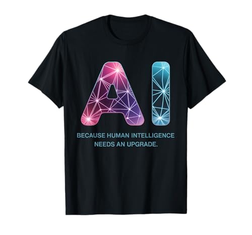 Lustiger Spruch KI Human Intelligence Upgrade Frauen Männer Gag T-Shirt von Tech Nerds Futurists Machine Learning Sarcasm AI