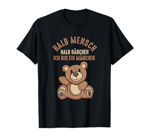 Half Man Half Bear I'm a Fairy Tale Teddybär T-Shirt von Teddybär Kollektion