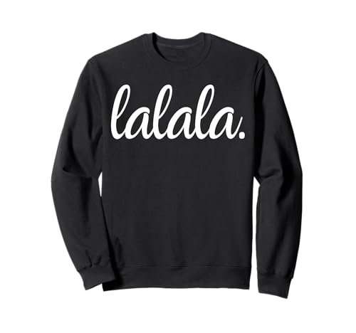 Lalala Ironischer Statement-Spruch für selbstbewusste Frauen Sweatshirt von TeeNova Creations