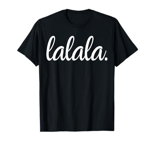 Lalala Ironischer Statement-Spruch für selbstbewusste Frauen T-Shirt von TeeNova Creations