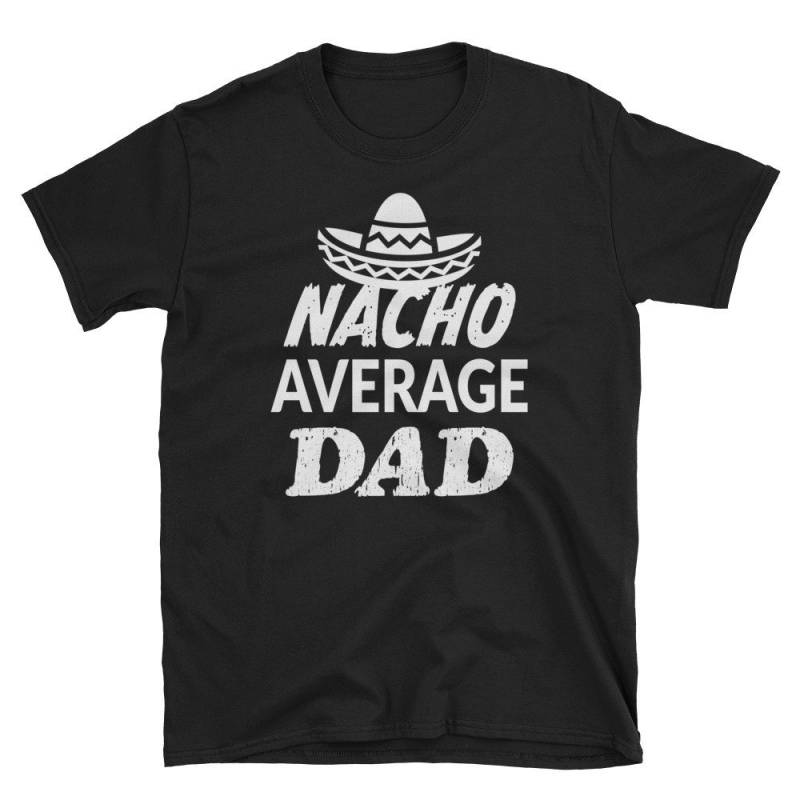Lustiges Nacho Durchschnitt Dad Shirt Kurzarm Unisex T-Shirt - Vatertagshemd Lustiges Nacho Durchschnitt Dad Shirt Kurzarm Unisex T-Shirt - Vatertagshemd von TeeShirtSeason