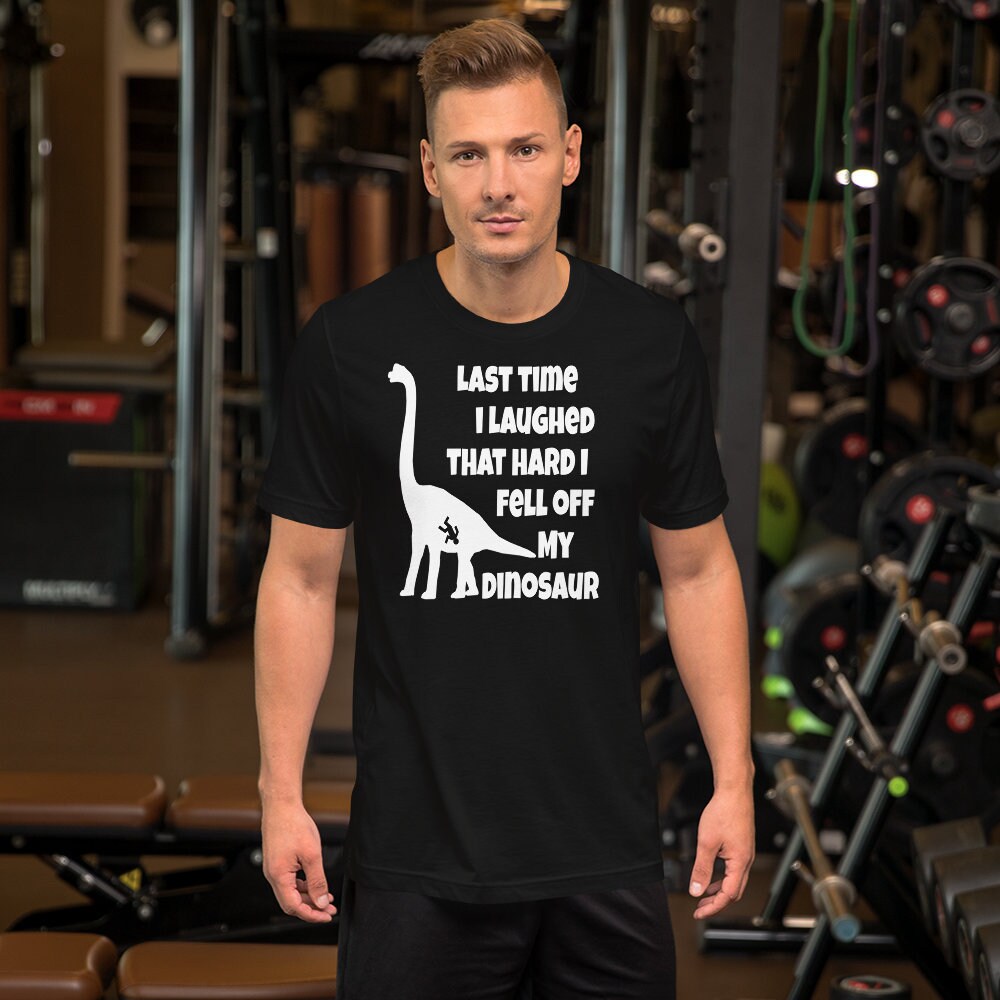 Das Letzte Mal, Als Ich So Gelacht Habe, Bin Vom Dinosaurier Gefallen - Unisex T-Shirt von TeeSpiral