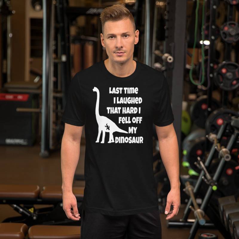 Das Letzte Mal, Als Ich So Gelacht Habe, Bin Vom Dinosaurier Gefallen - Unisex T-Shirt von TeeSpiral