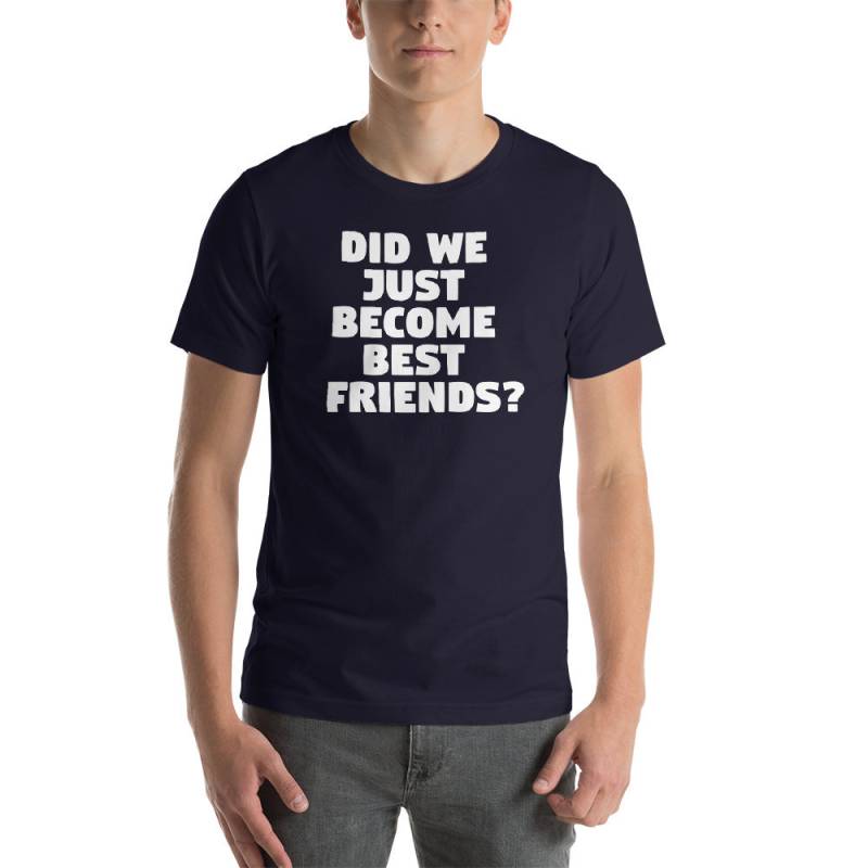 Sind Wir Gerade Beste Freunde Geworden? Unisex T-Shirt von TeeSpiral