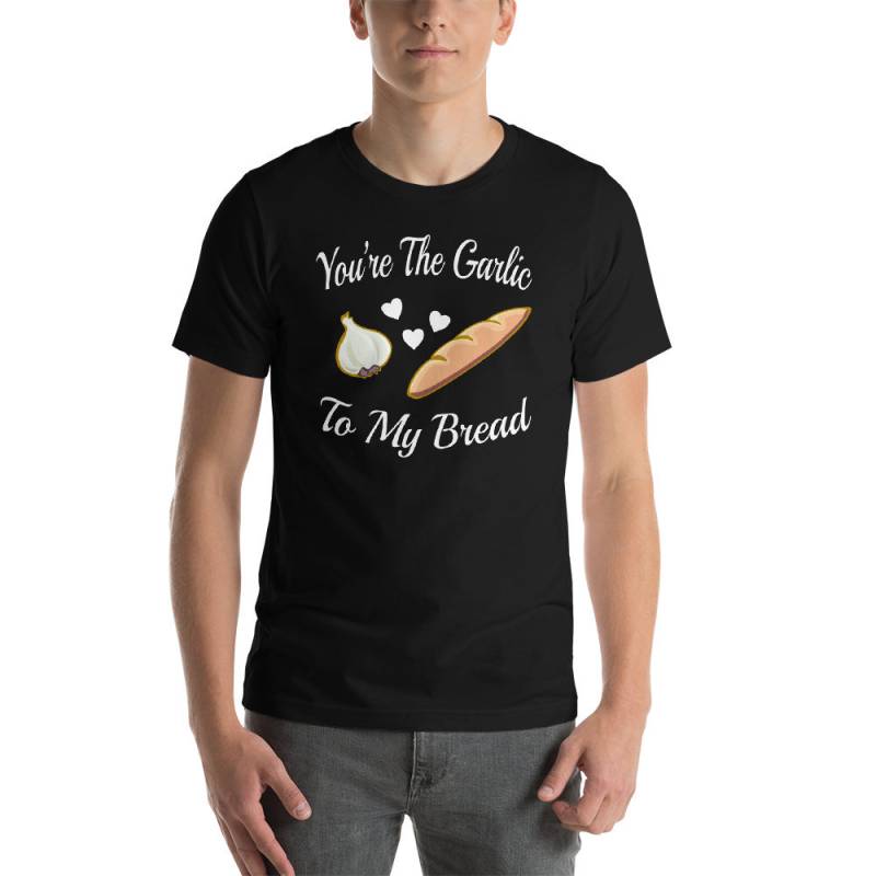 You're The Garlic To My Bread - Unisex T-Shirt von TeeSpiral
