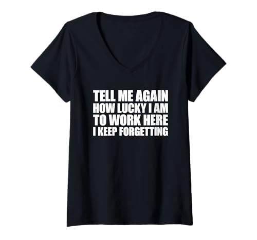 Damen Tell Me Again How Lucky I Am to Work Here I Keep Forgetting T-Shirt mit V-Ausschnitt von Tell Me Again How Lucky I Am To Work Here