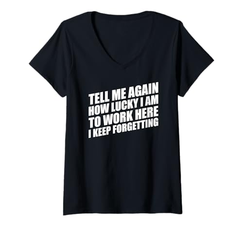 Damen Tell Me Again How Lucky I Am to Work Here I Keep Forgetting T-Shirt mit V-Ausschnitt von Tell Me Again How Lucky I Am To Work Here