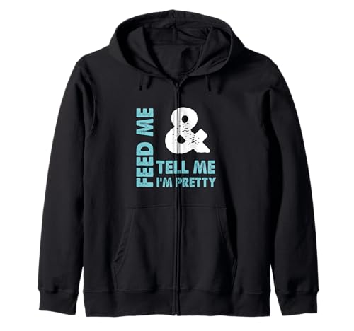 Feed Me and Tell Me I'm Pretty – freches Geschenk für Jungen/Freundin Kapuzenjacke Feed Me and Tell Me I'm Pretty – freches Geschenk für Jungen/Freundin Kapuzenjacke von Tell Me I'm Pretty Designs
