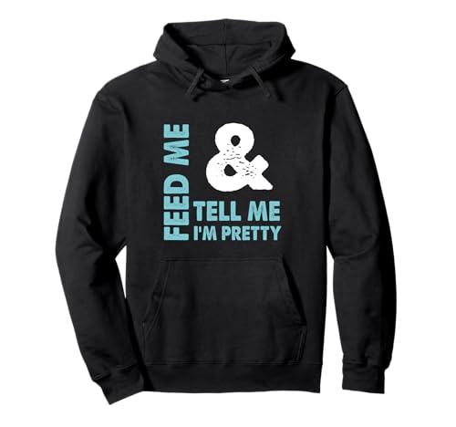 Feed Me and Tell Me I'm Pretty – freches Geschenk für Jungen/Freundin Pullover Hoodie Feed Me and Tell Me I'm Pretty – freches Geschenk für Jungen/Freundin Pullover Hoodie von Tell Me I'm Pretty Designs