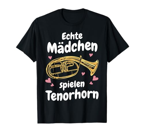 Tenorhorn Echte Mädchen spielen Tenorhorn T-Shirt Tenorhorn Echte Mädchen spielen Tenorhorn T-Shirt von Tenorhorn Tenorhornist Horn Instrument