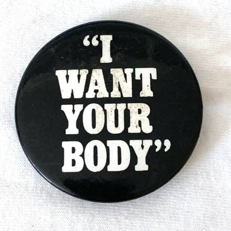 I Want Your Body Pinback Button Pin Flair von TexasGalTreasures