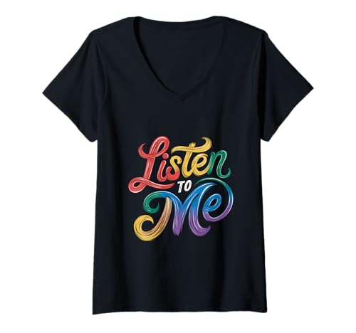 Damen Listen To Me Witztext Lustiges buntes Zitat Listen To Me T-Shirt mit V-Ausschnitt Damen Listen To Me Witztext Lustiges buntes Zitat Listen To Me T-Shirt mit V-Ausschnitt von Text Funny Colorful Quote Listen To Me Shirt