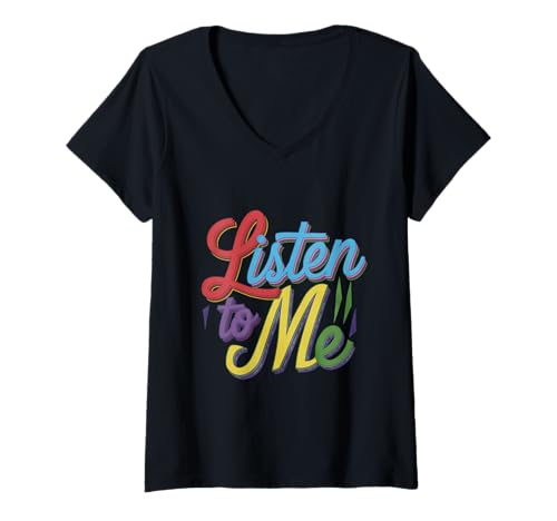 Damen Listen To Me Witztext Lustiges buntes Zitat Listen To Me T-Shirt mit V-Ausschnitt Damen Listen To Me Witztext Lustiges buntes Zitat Listen To Me T-Shirt mit V-Ausschnitt von Text Funny Colorful Quote Listen To Me Shirt