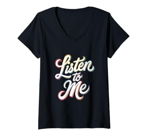 Damen Listen To Me Witztext Lustiges buntes Zitat Listen To Me T-Shirt mit V-Ausschnitt Damen Listen To Me Witztext Lustiges buntes Zitat Listen To Me T-Shirt mit V-Ausschnitt von Text Funny Colorful Quote Listen To Me Shirt