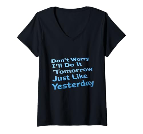 Damen Funny Don't Worry I'll Do It Tomorrow Just Like Yesterday T-Shirt mit V-Ausschnitt Damen Funny Don't Worry I'll Do It Tomorrow Just Like Yesterday T-Shirt mit V-Ausschnitt von Text Funny Don’t Worry I’ll Do It Tomorrow Shirt