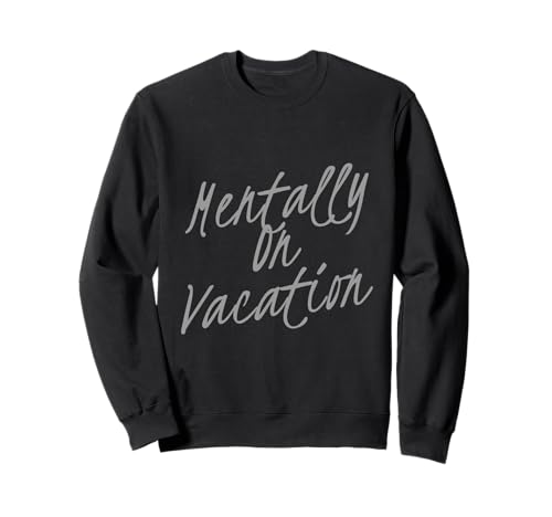 Lustiger Humor Text Lustiges Mädchen Zitat Mentally On Vacation Sweatshirt Lustiger Humor Text Lustiges Mädchen Zitat Mentally On Vacation Sweatshirt von Text Funny Girl Quotes Mentally On Vacation Shirt
