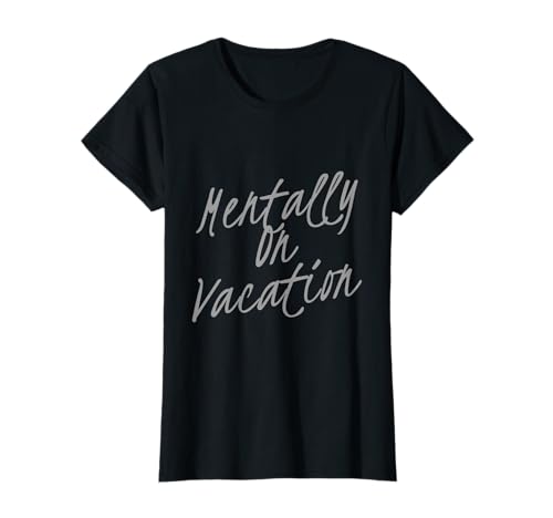 Lustiger Humor Text Lustiges Mädchen Zitat Mentally On Vacation T-Shirt Lustiger Humor Text Lustiges Mädchen Zitat Mentally On Vacation T-Shirt von Text Funny Girl Quotes Mentally On Vacation Shirt