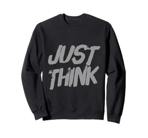 Funny Think Quotes Text Funny Zitat Of Think Man Just Think Sweatshirt von Text Funny Humor Of Think Man Just Think Shirt