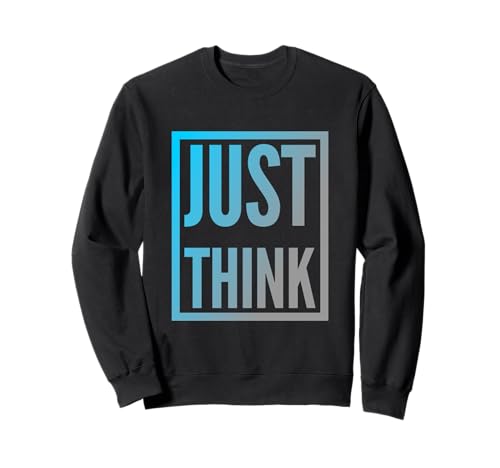 Funny Think Quotes Text Funny Zitat Of Think Man Just Think Sweatshirt von Text Funny Humor Of Think Man Just Think Shirt