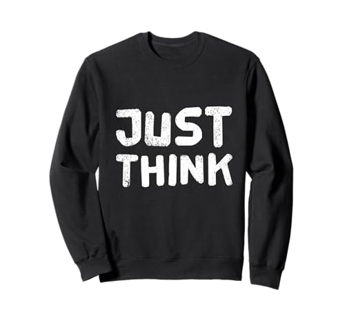 Funny Think Quotes Text Funny Zitat Of Think Man Just Think Sweatshirt von Text Funny Humor Of Think Man Just Think Shirt