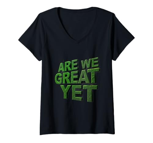 Damen Lustige 3D-Zitate to Be Great Again Are We Great Yet T-Shirt mit V-Ausschnitt Damen Lustige 3D-Zitate to Be Great Again Are We Great Yet T-Shirt mit V-Ausschnitt von Text Quote Be Great Again Are We Great Yet Shirt