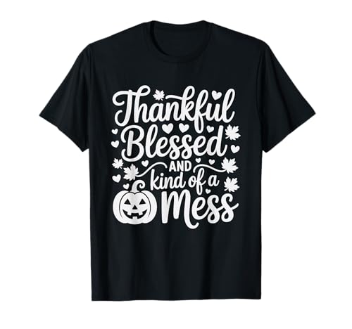 Zitat Thankful Blessed Kind of a Mess Pumpkin Halloween Fall T-Shirt Zitat Thankful Blessed Kind of a Mess Pumpkin Halloween Fall T-Shirt von Thankful Blessed Halloween Tees