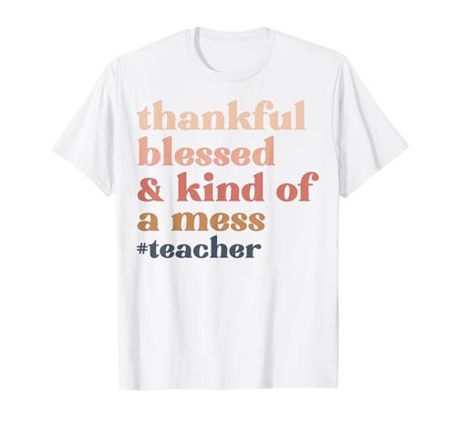 Dankbar, gesegnet und irgendwie chaotisch, Lehrer, Männer, Frauen. T-Shirt von Thanksgiving shopp