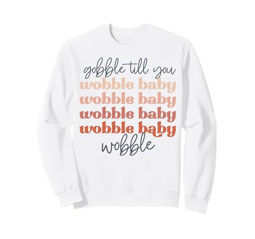 Gobble to You Wobble Baby Wobble Herren Damen Sweatshirt von Thanksgiving shopp
