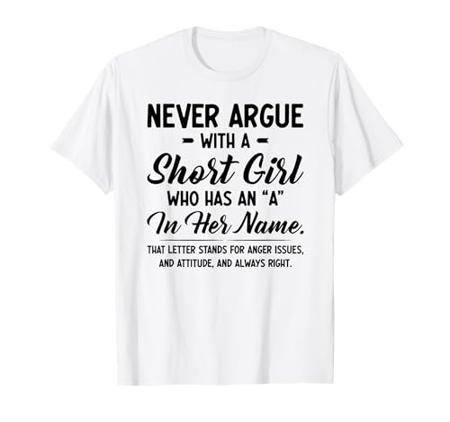 Streiten Sie nie mit einem kleinen Mädchen, das EIN A in ihrem Namen hat T-Shirt Streiten Sie nie mit einem kleinen Mädchen, das EIN A in ihrem Namen hat T-Shirt von That letter stands for anger issues and attitude