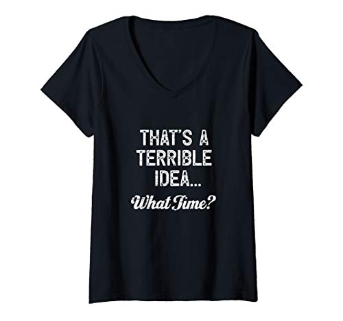 Damen That's A Terrible Idea What Time T-Shirt mit V-Ausschnitt Damen That's A Terrible Idea What Time T-Shirt mit V-Ausschnitt von That's A Horrible Idea What Time Tees & Gifts