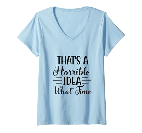 Damen Das ist eine schreckliche Idee zu Welcher Zeit T-Shirt mit V-Ausschnitt Damen Das ist eine schreckliche Idee zu Welcher Zeit T-Shirt mit V-Ausschnitt von That's A Horrible Idea What Time