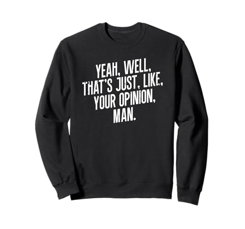 Das ist genau wie Deine Meinung Man Meme Sweatshirt von That's Just Like Your Opinion Man Funny Sarcastic