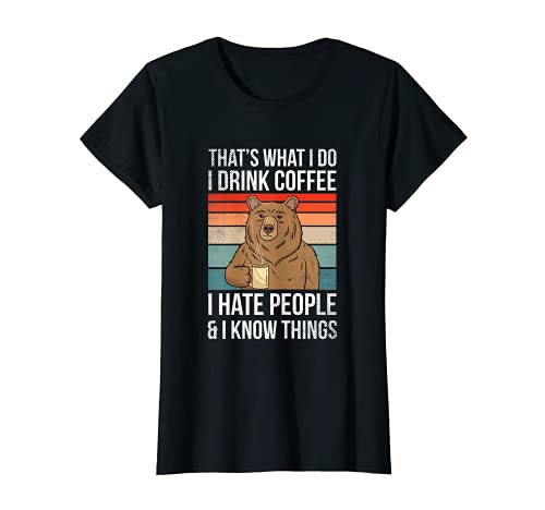 Damen Thats What I Do I Drink Coffee I Hate People & I Know Things T-Shirt Damen Thats What I Do I Drink Coffee I Hate People & I Know Things T-Shirt von That's What I Do I Drink Coffee Bear