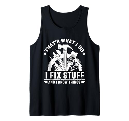 Das mache ich, ich repariere Sachen und ich weiß Dinge, die Männer lustig sind Tank Top Das mache ich, ich repariere Sachen und ich weiß Dinge, die Männer lustig sind Tank Top von That's What I Do I Fix Stuff And I Know by Zari