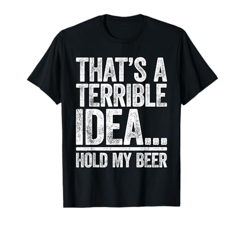 Das ist eine schreckliche Idee Hold My Beer Shirt für Männer und Frauen beim Trinken T-Shirt Das ist eine schreckliche Idee Hold My Beer Shirt für Männer und Frauen beim Trinken T-Shirt von Thats A Terrible Idea Hold My Beer Shirts