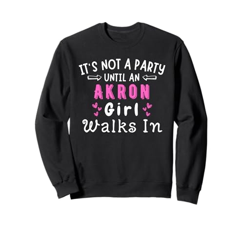 Akron Girl geht in die Party, Ohio, Midwest Midwesterner Sweatshirt Akron Girl geht in die Party, Ohio, Midwest Midwesterner Sweatshirt von The Best Ohio Designs