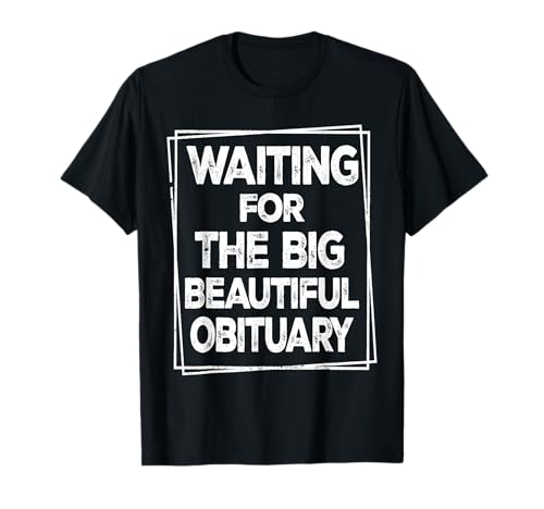 Ich warte auf den großen schönen Nachruf Sarkastische Männer Frauen T-Shirt von The Big Beautiful Obituary Funny Saying Quote