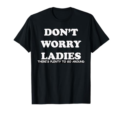 Keine Sorge, Meine Damen, es gibt viel zu entdecken T-Shirt Keine Sorge, Meine Damen, es gibt viel zu entdecken T-Shirt von The Crazy Hippo