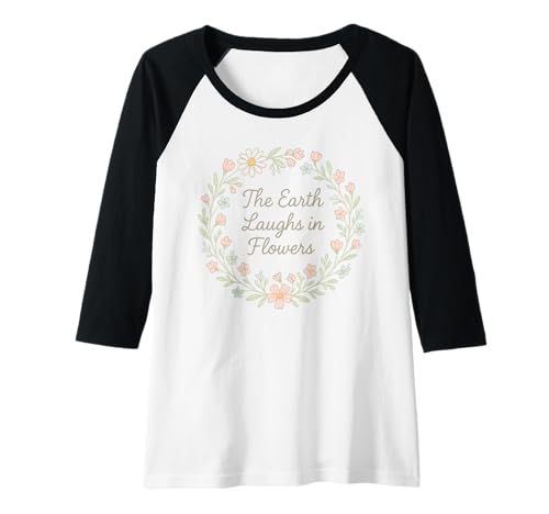 Damen The Earth Laughs in Flowers Nature Zitat Raglan Damen The Earth Laughs in Flowers Nature Zitat Raglan von The Earth Laughs in Flowers Inspirational Nature