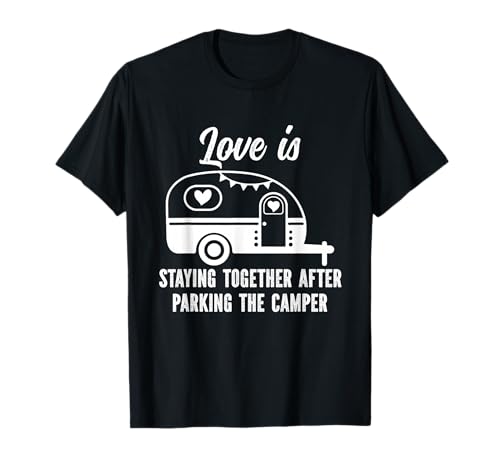 Liebe bleibt zusammen, nachdem Man den Camper geparkt hat T-Shirt Liebe bleibt zusammen, nachdem Man den Camper geparkt hat T-Shirt von The I Love Camping Site